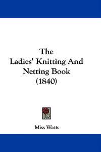 The Ladies' Knitting And Netting Book (1840)