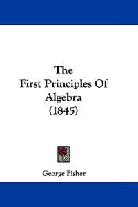 The First Principles Of Algebra (1845)