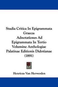 Studia Critica In Epigrammata Graeca