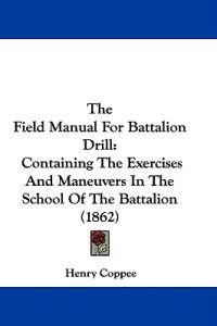 The Field Manual For Battalion Drill
