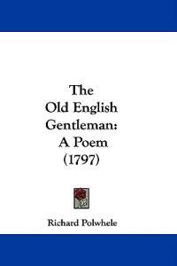 The Old English Gentleman: A Poem (1797)