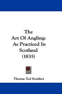The Art Of Angling: As Practiced In Scotland (1835)
