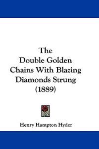The Double Golden Chains With Blazing Diamonds Strung (1889)