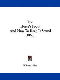 The Horse's Foot: And How To Keep It Sound (1863)
