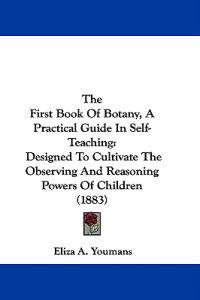 The First Book Of Botany, A Practical Guide In Self-Teaching