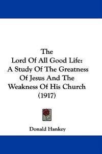 The Lord Of All Good Life