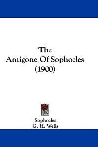 The Antigone Of Sophocles (1900)