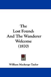 The Lost Found: And The Wanderer Welcome (1870)