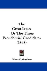 The Great Issue: Or The Three Presidential Candidates (1848)