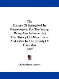 The History Of Springfield In Massachusetts, For The Young
