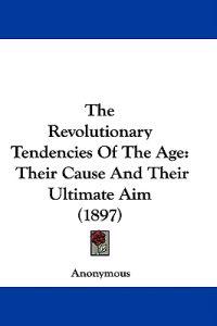 The Revolutionary Tendencies Of The Age