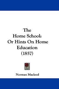 The Home School: Or Hints On Home Education (1857)