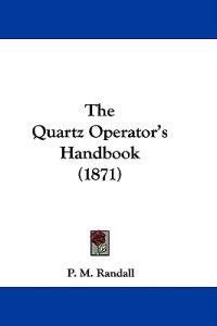 The Quartz Operator's Handbook (1871)