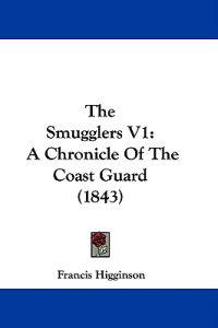 The Smugglers V1: A Chronicle Of The Coast Guard (1843)