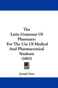 The Latin Grammar of Pharmacy