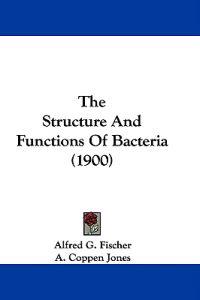 The Structure And Functions Of Bacteria (1900)