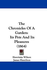 The Chronicles Of A Garden: Its Pets And Its Pleasures (1864)