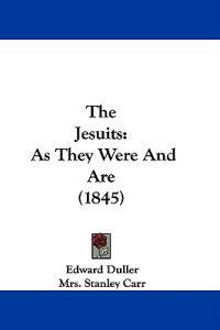 The Jesuits: As They Were And Are (1845)