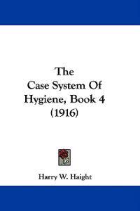 The Case System Of Hygiene, Book 4 (1916)