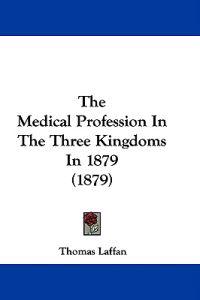 The Medical Profession In The Three Kingdoms In 1879 (1879)