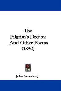 The Pilgrim's Dream: And Other Poems (1850)