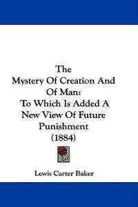 The Mystery Of Creation And Of Man