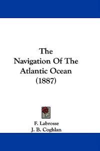 The Navigation Of The Atlantic Ocean (1887)
