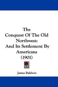 The Conquest Of The Old Northwest