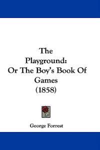 The Playground: Or The Boy's Book Of Games (1858)