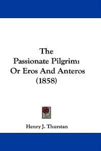 The Passionate Pilgrim: Or Eros And Anteros (1858)