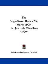 The Anglo-Saxon Review V4, March 1900