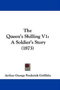 The Queen's Shilling V1: A Soldier's Story (1873)