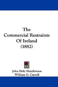 The Commercial Restraints Of Ireland (1882)