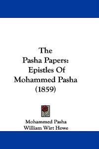 The Pasha Papers: Epistles Of Mohammed Pasha (1859)