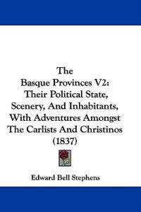 Kirjan kansi "The Basque Provinces V2: Their Political State, Scenery, And Inhabitants, With Adventures Amongst The Carlists And Christinos (1837)"