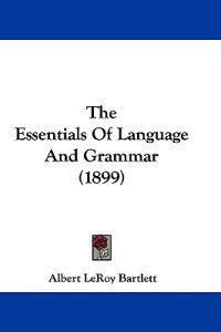 The Essentials Of Language And Grammar (1899)