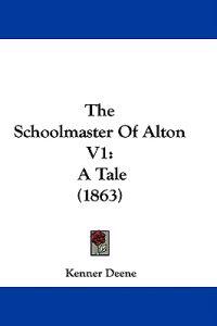 The Schoolmaster Of Alton V1: A Tale (1863)
