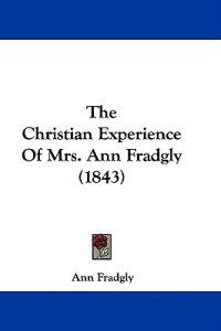 The Christian Experience Of Mrs. Ann Fradgly (1843)