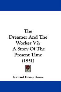 The Dreamer And The Worker V2: A Story Of The Present Time (1851)