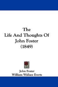 The Life And Thoughts Of John Foster (1849)