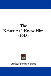 The Kaiser As I Know Him (1918)