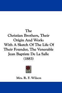 The Christian Brothers, Their Origin And Work