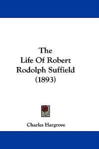 The Life Of Robert Rodolph Suffield (1893)