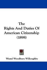 The Rights And Duties Of American Citizenship (1898)