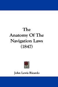 The Anatomy Of The Navigation Laws (1847)