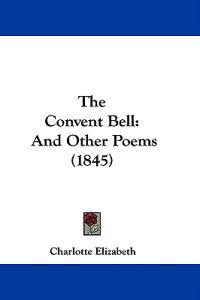The Convent Bell: And Other Poems (1845)