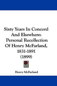 Sixty Years In Concord And Elsewhere