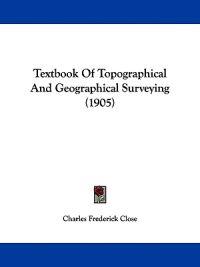 Close, C: Textbook Of Topographical And Geographical Surveyi