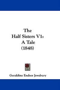 The Half Sisters V1: A Tale (1848)