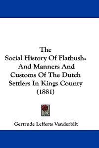 Vanderbilt, G: Social History Of Flatbush